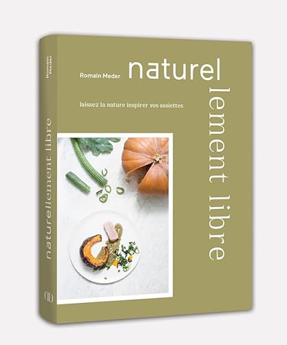 Beispielbild fr Naturellement libre: Laissez la nature inspirer vos assiettes zum Verkauf von Studibuch