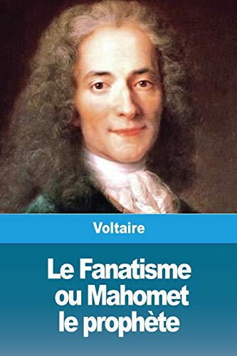 Imagen de archivo de Le Fanatisme, ou Mahomet le prophte (French Edition) a la venta por GF Books, Inc.