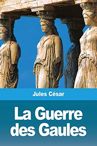 Beispielbild fr La Guerre des Gaules (French Edition) zum Verkauf von Lucky's Textbooks