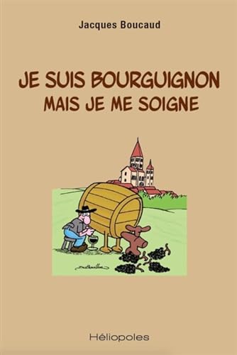 Beispielbild fr Je Suis Bourguignon Mais Je Me Soigne zum Verkauf von RECYCLIVRE