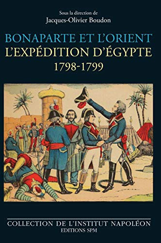 Beispielbild fr Bonaparte et l'Orient: L'expdition d'gypte 1798-1799 (French Edition) zum Verkauf von Gallix