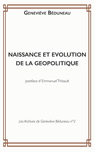 Beispielbild fr NAISSANCE ET EVOLUTION DE LA GEOPOLITIQUE (Les Archives de Genevive Bduneau) (French Edition) zum Verkauf von Lucky's Textbooks