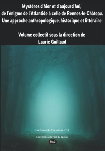 Beispielbild fr Mystres d?hier et d?aujourd?hui, de l?nigme de l?Atlantide  celle de Rennes-le-Chteau. Une approche anthropologique, historique et littraire.: . (Les Etudes du Dr Armitage) (French Edition) zum Verkauf von GF Books, Inc.