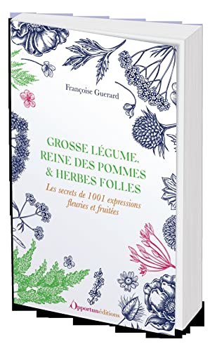 Beispielbild fr Grosse lgume, reine des pommes et herbes folles: Les secrets de 1001 expressions fleuries et fruites zum Verkauf von medimops