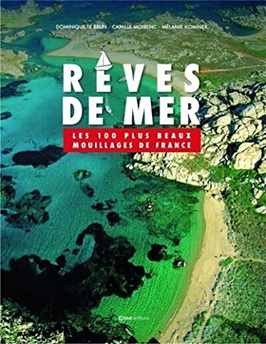 Stock image for Rves de mer: Les 100 plus beaux mouillages de France [Reli] Kominek, Mlanie; Moirenc, Camille et Le Brun, Dominique for sale by BIBLIO-NET