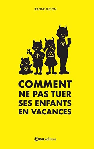 Imagen de archivo de Comment ne pas tuer ses enfants en vacances ?: Les parents contre-attaquent [Broch] Teston, Jeanne a la venta por BIBLIO-NET