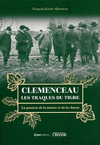 Beispielbild fr Clemenceau les traques du tigre - La passion de la nature et de la chasse zum Verkauf von Gallix
