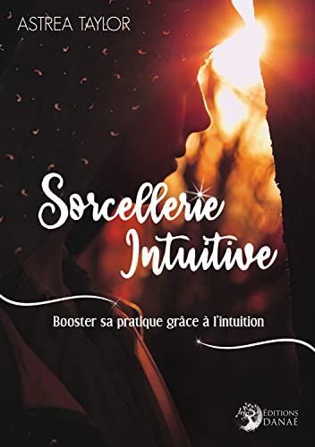 Beispielbild fr Sorcellerie Intuitive : Booster Sa Pratique Grce  L'intuition zum Verkauf von RECYCLIVRE