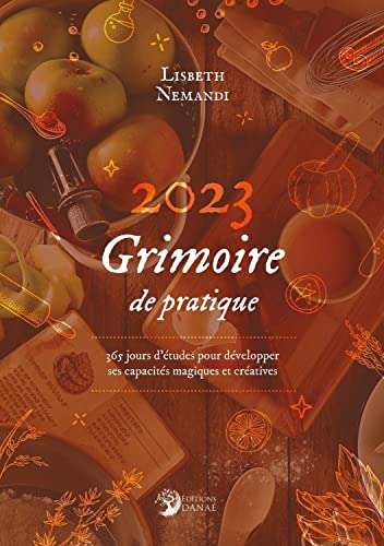 Stock image for GRIMOIRE DE PRATIQUE 2023: 365 JOURS D'ETUDE POUR DEVELOPPER SES CAPACITES MAGIQUES ET CREATIVES for sale by medimops