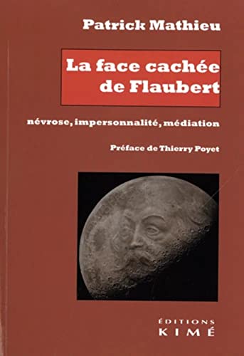 Beispielbild fr La face cache de Flaubert. Nvrose, impersonnalit, mdiation zum Verkauf von Buchpark