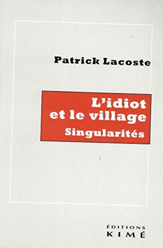 Stock image for L'idiot et le village: Singularits [Broch] Lacoste, Patrick for sale by BIBLIO-NET