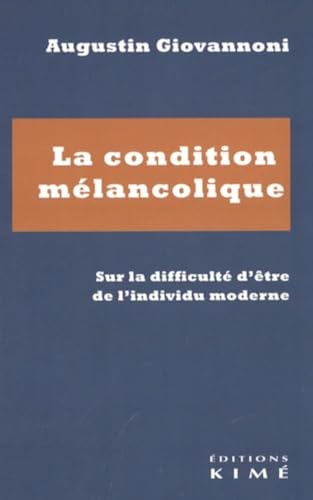 Beispielbild fr La condition mlancolique: Sur la difficult d'tre de l'individu moderne zum Verkauf von Gallix