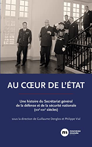 Beispielbild fr Au coeur de l'tat: Une histoire du Secrtariat gnral de la dfense et de la scurit nationale (XIXe-XXIe sicles) zum Verkauf von medimops