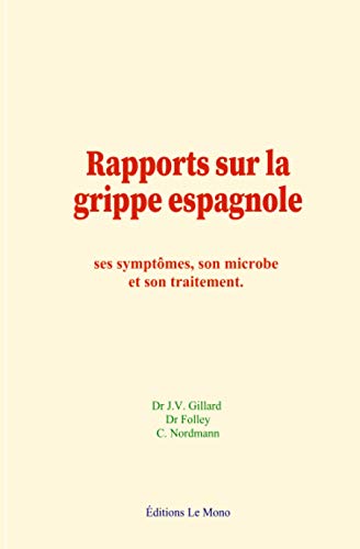 Imagen de archivo de Rapports sur la grippe espagnole: ses symptmes, son microbe et son traitement (French Edition) a la venta por Book Deals