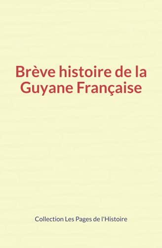 Beispielbild fr Brve histoire de la Guyane Franaise (French Edition) zum Verkauf von Lucky's Textbooks