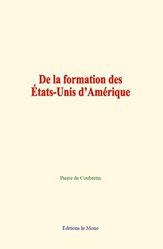 Stock image for De la formation des tats-Unis d?Amrique (French Edition) for sale by Book Deals