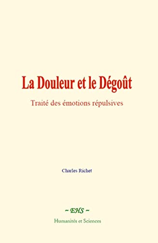 Beispielbild fr La Douleur et le Dgot: Trait des motions rpulsives (French Edition) zum Verkauf von Book Deals