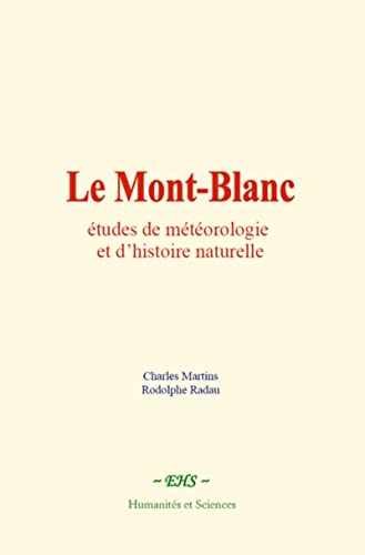 Stock image for Le Mont-Blanc: tudes de mtorologie et d'histoire naturelle (French Edition) for sale by Book Deals