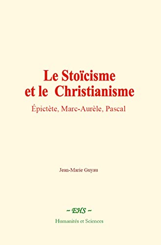 Stock image for Le Stocisme et le Christianisme: pictte, Marc-Aurle, Pascal (French Edition) for sale by GF Books, Inc.
