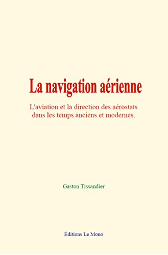 Imagen de archivo de La navigation arienne: L'aviation et la direction des arostats dans les temps anciens et modernes (French Edition) a la venta por Book Deals