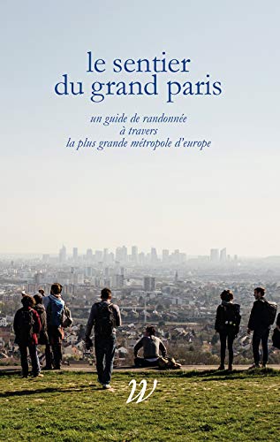 9782381140018: Le Sentier du Grand Paris: Un quide de randonne  travers la plus grande mtropole d'Europe