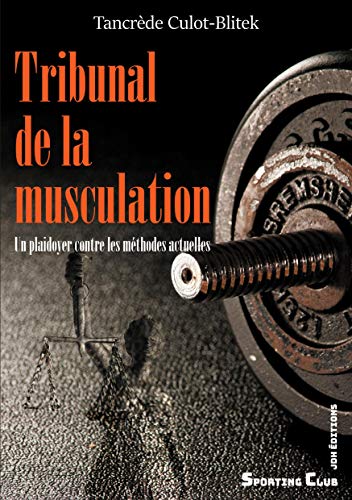 Stock image for Tribunal de la musculation: Un plaidoyer contre les mthodes actuelles (French Edition) for sale by Lucky's Textbooks