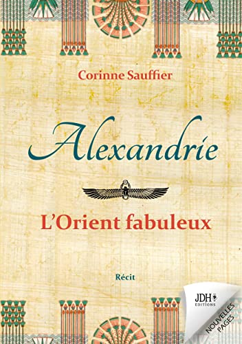 Stock image for Alexandrie: l'Orient fabuleux: Au temps de l'Egypte cosmopolite (French Edition) for sale by GF Books, Inc.