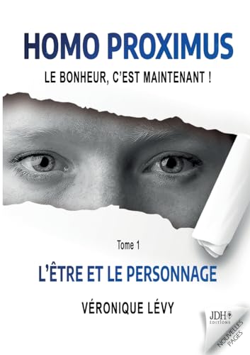 Stock image for Homo Proximus: Le bonheur, c'est maintenant !: Tome 1 - L'tre et le Personnage (French Edition) for sale by GF Books, Inc.