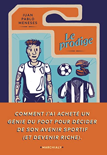 Stock image for Le Prodige: Comment j ai achet un gnie du foot pour dcider de son avenir sportif (et devenir riche) for sale by medimops