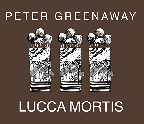 Peter Greenaway: Lucca Mortis - Greenaway, Peter