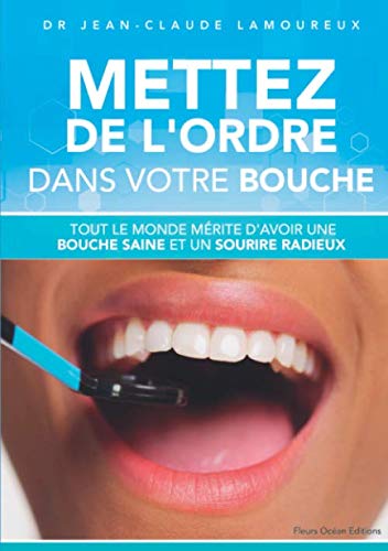 Beispielbild fr Mettez de l'ordre dans votre bouche: Tout le monde mrite d'avoir une bouche saine et un sourire radieux (French Edition) zum Verkauf von Books Unplugged