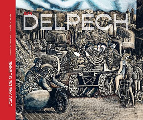 Stock image for JEAN DELPECH: L'OEUVRE DE GUERRE. DESSINS ET GRAVURES DU MUSE DE L'ARME for sale by Ammareal