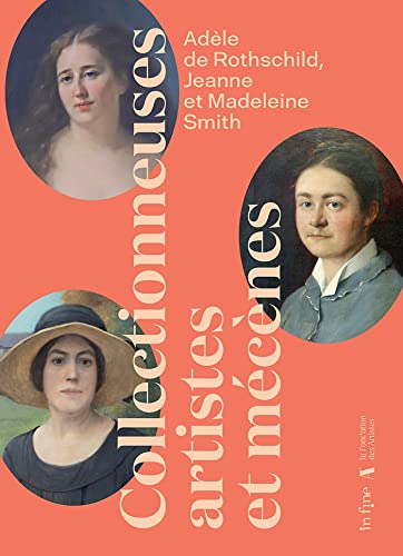 Beispielbild fr Adle de Rothschild, Jeanne et Madeleine Smith: Collectionneuse, artistes et mcnes zum Verkauf von Gallix