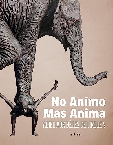 Beispielbild fr NO ANIMO MAS ANIMA: ADIEUX AUX BTES DE CIRQUE ? [FRENCH LANGUAGE - Hardcover ] zum Verkauf von booksXpress