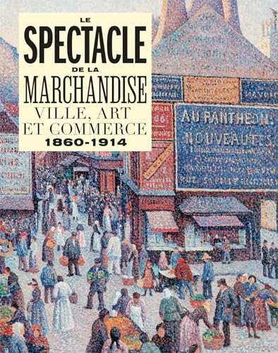 Beispielbild fr LE SPECTACLE DE LA MARCHANDISE: VILLE, ART ET COMMERCE 1860-1914 zum Verkauf von Gallix