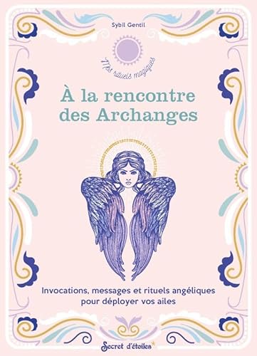 Beispielbild fr A la rencontre des Archanges. Invocations, messages et rituels angliques pour dployer vos ailes zum Verkauf von medimops