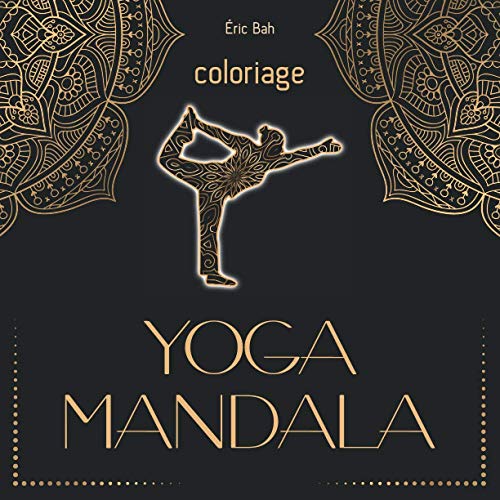 Imagen de archivo de Yoga Mandala: Livre de Coloriage Anti-Stress pour Adultes avec Citations Inspirantes pour la Relaxation, la Mditation de Pleine-Conscience et la Paix Intrieure (French Edition) a la venta por Books Unplugged