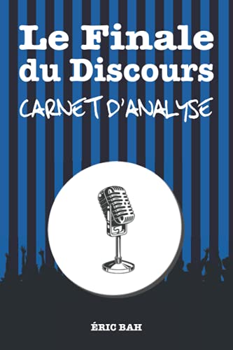 Stock image for Le Finale du Discours ? Carnet d?Analyse: Cahier d?entranement  l?coute pour la prise de parole en public | Exercices d?loquence et de rhtorique . orateurs et confrenciers (French Edition) for sale by GF Books, Inc.