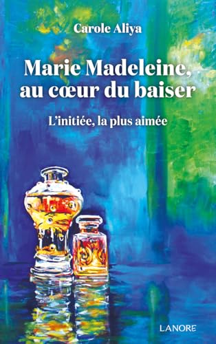 Beispielbild fr Marie Madeleine au c?ur du baiser - L'initie, la plus aime zum Verkauf von Gallix