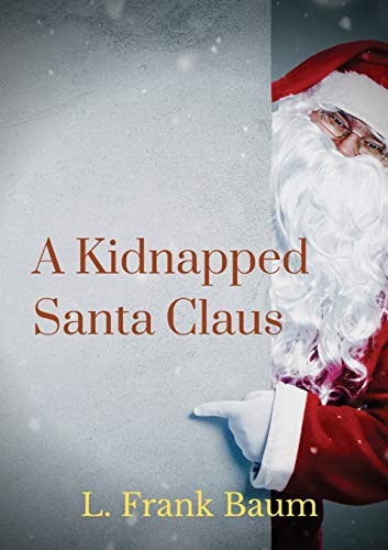 9782382740019: A kidnapped Santa Claus: A Christmas-themed short story written by L. Frank Baum, the creator of the Land of Oz