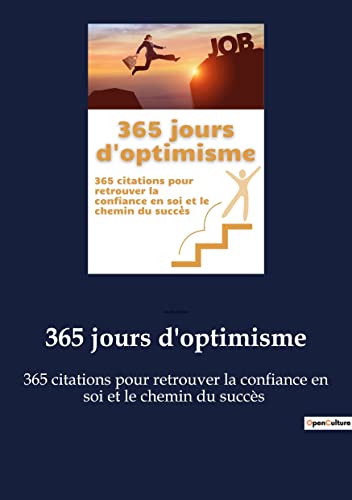 Stock image for 365 jours d'optimisme: 365 citations pour retrouver la confiance en soi et le chemin du succs (French Edition) for sale by Lucky's Textbooks