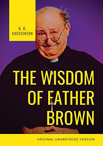 Stock image for The Wisdom of Father Brown: A fictional Roman Catholic priest and amateur detective by G. K. Chesterton for sale by Better World Books