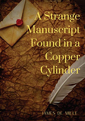 Beispielbild fr A Strange Manuscript Found in a Copper Cylinder: A satiric and fantastic romance by James De Mille zum Verkauf von Lucky's Textbooks