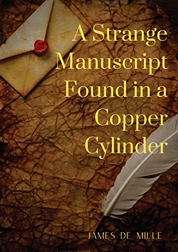 Stock image for A Strange Manuscript Found in a Copper Cylinder: A satiric and fantastic romance by James De Mille for sale by Lucky's Textbooks