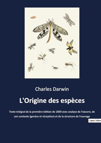 Imagen de archivo de L'Origine des espces: Texte intgral de la premire dition de 1859 avec analyse de l'oeuvre, de son contexte (gense et rception) et de la structure de l'ouvrage (French Edition) a la venta por Ria Christie Collections