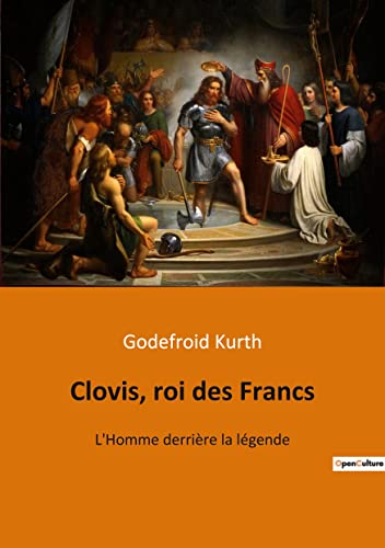 Imagen de archivo de Clovis, roi des Francs: L'Homme derrire la lgende (French Edition) a la venta por Book Deals