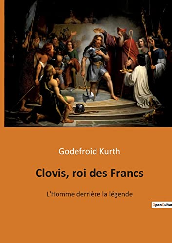 Stock image for Clovis, roi des Francs: L'Homme derrire la lgende (French Edition) for sale by Book Deals