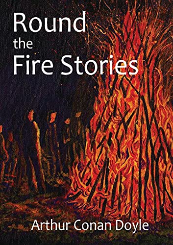 Beispielbild fr Round the Fire Stories: a volume collecting 17 short stories written by Arthur Conan Doyle first published in 1908. As Conan Doyle wrote in his . with the grotesque and with the terrible zum Verkauf von Lucky's Textbooks