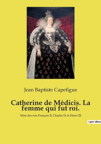 Beispielbild fr Catherine de Mdicis. La femme qui fut roi.: Mre des rois Franois II, Charles IX et Henri III (French Edition) zum Verkauf von Lucky's Textbooks