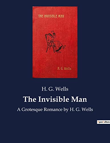Stock image for The Invisible Man:A Grotesque Romance by H. G. Wells for sale by GreatBookPrices
